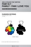 G-DRAGON - FAM+ILY : FAMILY : FAM I LOVE YOU 2026 MD / CUSHION KEYRING