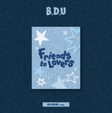 B.D.U - Friends to Lovers / Ever ver.