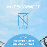 N.TOP - WE:DISCONNECT *DEBUT*